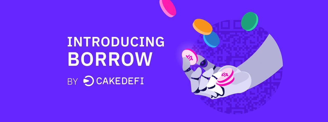 Cake DeFi Introduces New Product ‘Borrow,’ Enabling Users To Maximize Their Returns